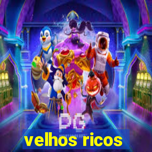 velhos ricos